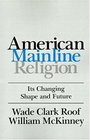 American Mainline Religion Its Changing Shape and Future