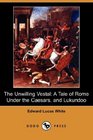 The Unwilling Vestal A Tale of Rome Under the Caesars and Lukundoo