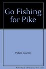 Go Fishing for Pike