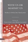 With Us or Against Us Studies in Global AntiAmericanism
