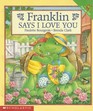 Franklin Says I love You