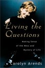 Living the Questions Making Sense of the Mess and Mystery of Life