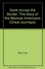 North Across the Border The Story of the Mexican Americans