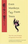 Even Monkeys Fall from Trees The Wit and Wisdom of Japanese Proverbs