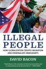 Illegal People How Globalization Creates Migration and Criminalizes Immigrants