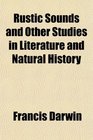 Rustic Sounds and Other Studies in Literature and Natural History