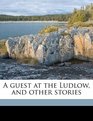 A guest at the Ludlow and other stories
