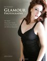 Joe Farace's Glamour Photography The Digital Photographer's Guide to Getting Great Results with Minimal Equipment