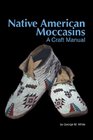 Native American Moccasins A Craft Manual