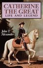 Catherine the Great Life and Legend