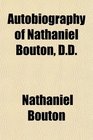 Autobiography of Nathaniel Bouton Dd Former Pastor of the First Congregational Church of Concord and Late State Historian of New Hampshire