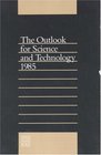 The Outlook for Science and Technology 1985