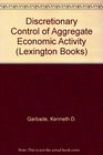 Discretionary control of aggregate economic activity
