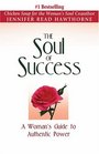 The Soul of Success  A Woman's Guide to Authentic Power