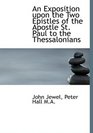 An Exposition upon the Two Epistles of the Apostle St Paul to the Thessalonians