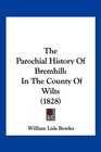 The Parochial History Of Bremhill In The County Of Wilts