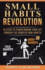 Small Habits Revolution 10 Steps To Transforming Your Life Through The Power Of Mini Habits