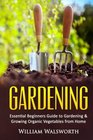 Gardening Essential Beginners Guide to Organic Vegetable Gardening  Growing Organic Vegetables From Home