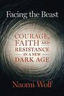 Facing the Beast Courage Faith and Resistance in a New Dark Age