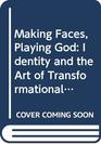 Making Faces Playing God Identity and the Art of Transformational Makeup