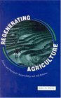 Regenerating Agriculture Policies and Practice for Sustainability and SelfReliance