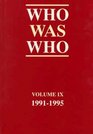 Who Was Who 19911995  Volume IX  A Companion to Who's Who  Containing the Biographies of Those Who Died During the Period 19911995