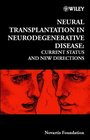 Neural Transplantation in Neurodegenerative Disease Current Status and New Directions No 231