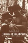 Victims of the Miracle  Development and the Indians of Brazil