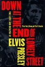 Down at the End of Lonely Street: The Life and Death of Elvis Presley