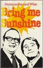 Bring me sunshine A harvest of Morecambe and Wise