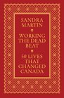 Working the Dead Beat 50 Lives That Changed Canada