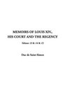 Memoirs of Louis XIV His Court and the Regency