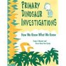 Primary Dinosaur Investigations How We Know What We Know