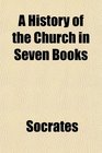 A History of the Church in Seven Books