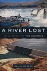A River Lost The Life and Death of the Columbia