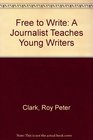 Free to Write A Journalist Teaches Young Writers