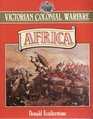Victorian Colonial Warfare Africa  From the Campaigns Against the Kaffirs to the South African War