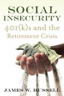 Social Insecurity 401 s and the Retirement Crisis