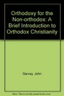Orthodoxy for the Nonorthodox A Brief Introduction to Orthodox Christianity