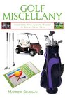 Golf Miscellany Everything You Always Wanted to Know About Golf