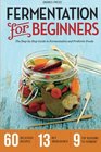 Fermentation for Beginners The StepbyStep Guide to Fermentation and Probiotic Foods