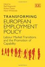 Transforming European Employment Policy Labour Market Transitions and the Promotion of Capability