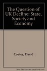 The Question of Uk Decline State Society and Economy
