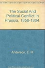 Social and Political Conflict in Prussia 18581864