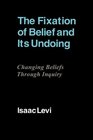 The Fixation of Belief and its Undoing Changing Beliefs through Inquiry