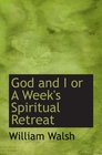 God and I or A Week's Spiritual Retreat