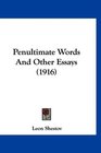 Penultimate Words And Other Essays