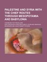 Palestine and Syria with the chief routes through Mesopotamia and Babylonia handbook for travellers