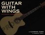 Guitar with Wings WLJ's Musical Journey on Six Strings