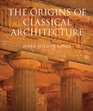The Origins of Classical Architecture Temples Orders and Gifts to the Gods in Ancient Greece